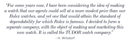 Hans Wilsdorf Tudor Quote - "For some years now, I have been considering the idea of making a watch that our agents could sell at a more modest price than our Rolex watches.
